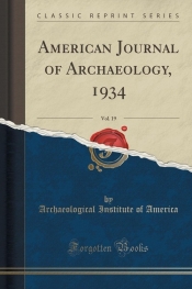 American Journal of Archaeology, 1934, Vol. 19 (Classic Reprint)