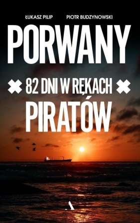 Porwany. 82 dni w rękach Piratów - Pilip Łukasz, Budzynowski Piotr