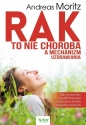 Rak to nie choroba a mechanizm uzdrawiania - Andreas Moritz