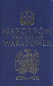 Napoleon The Art of War & Power