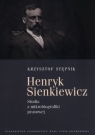 Henryk Sienkiewicz Studia z mikrobiografiki prawsowej Stępnik Krzysztof