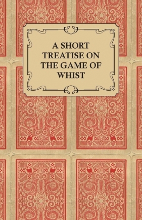 A Short Treatise on the Game of Whist - Containing the Laws of the Game - Anon