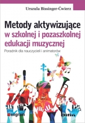 Metody aktywizujące w szkolnej i pozaszkolnej edukacji muzycznej - Bissinger-Ćwierz Urszula