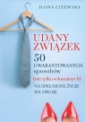 Udany związek 50 gwarantowanych sposobów (nie tylko seksualnych) na spełnione Ilona Ciżewska