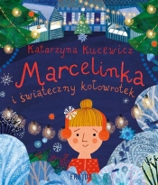 Marcelinka i świąteczny kołowrotek - Katarzyna Kucewicz