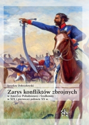 Zarys konfliktów zbrojnych w Ameryce Południowej i Środkowej w XIX i pierwszej połowie XX w. - Dobrzelewski Jarosław