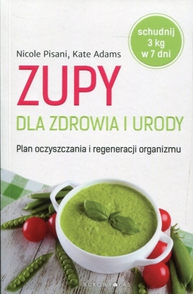 Zupy dla zdrowia i urody - Kate Adams, Nicole Pisani