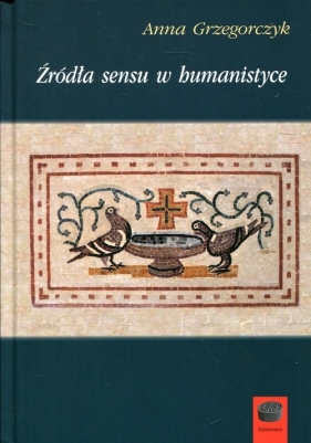 Źródła sensu w humanistyce - Anna Grzegorczyk