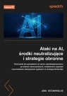 Ataki na AI, środki neutralizujące i strategie obronne.Przewodnik dla