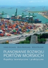 Planowanie rozwoju portów morskich Aspekty teoretyczne i praktyczne Kotowska Izabela, Mańkowska Marta, Pluciński Michał