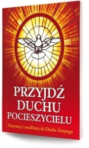 Przyjdź Duchu Pocieszycielu. Nowenny i modlitwy do Ducha Świętego