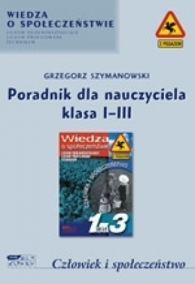Człowiek i społeczeństwo. Poradnik dla nauczyciela. Klasa I-III - Grzegorz Szymanowski