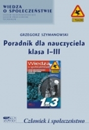 Człowiek i społeczeństwo. Poradnik dla nauczyciela. Klasa I-III