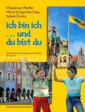 Ich bin ich 6 Podręcznik do nauki języka niemieckiego - Pfeiffer Waldemar, Denka Sylwia, Drażyńska-Deja Maria