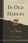 In Old Hadley (Classic Reprint) Marsh G. C.