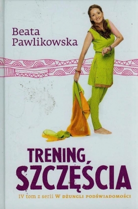 Trening szczęścia - Beata Pawlikowska