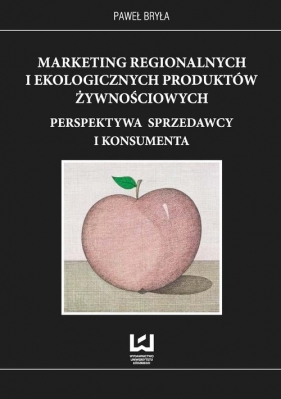 Marketing regionalnych i ekologicznych produktów żywnościowych - Paweł Bryła