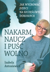 Nakarm naucz i puść wolno - Izabela Antosiewicz