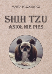 Shih tzu anioł nie pies - Paszkiewicz Marta