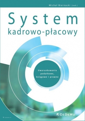 System kadrowo-płacowy. Uwarunkowania podatkowe, księgowe i prawne - Michał Biernacki