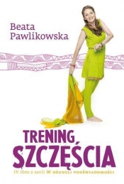 Trening szczęścia (Uszkodzona okładka) - Beata Pawlikowska