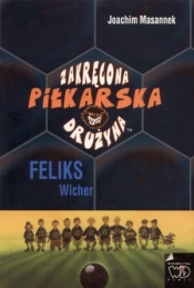 Zakręcona piłkarska drużyna część 2. Feliks Wicher - Joachim Masannek