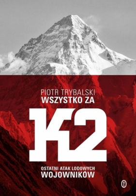 Wszystko za K2. Ostatni atak lodowych wojowników - Trybalski Piotr 