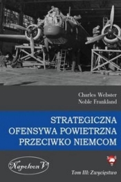 Strategiczna ofensywa powietrzna przeciwko Niemcom Tom 3 Zwycięstwo - Charles Webster, Noble Frankland