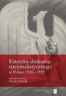 Estetyka dyskursu nacjonalistycznego w Polsce 1926-1939  Bednarczuk Monika, Czapelski Marek, Guth Stefan