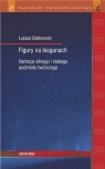 Figury na biegunach Narracje silnego i słabego podmiotu twórczego Łukasz Białkowski