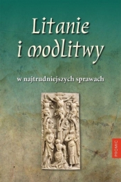 Litanie i modlitwy w najtrudniejszych sprawach - Opracowanie zbiorowe