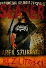 Bez litości prawdziwa historia zespołu Slayer Szubrycht Jarek