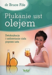 PŁUKANIE UST OLEJEM WYD. 2 - Bruce Fife