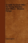 A Guide To Great Cities For Young Travelers And Others - Western Europe Singleton Esther