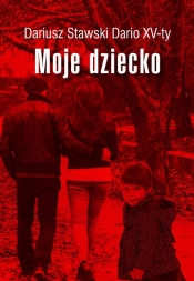 Moje dziecko - Stawski Dariusz<br />