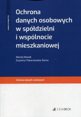 Ochrona danych osobowych w spółdzielni i wspólnocie mieszkaniowej - Zuzanna Tokarzewska-Żarna, Nowak Maciej
