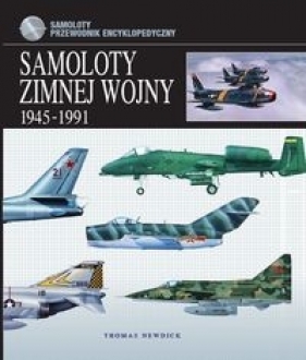 Samoloty zimnej wojny 1945-1991 - Newdick Thomas