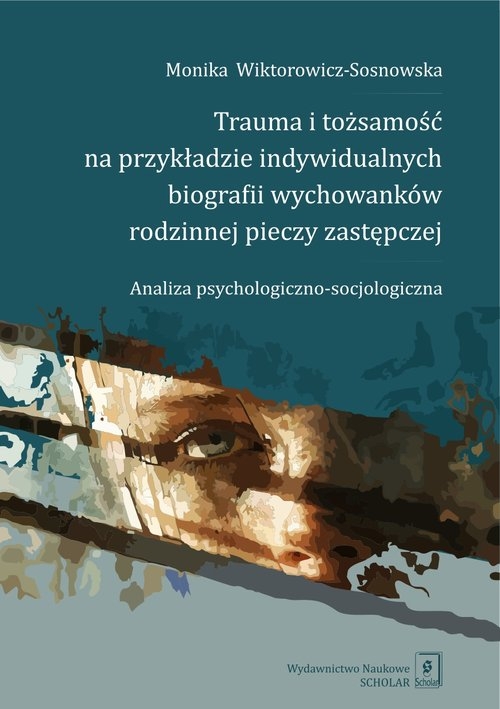 <img src='https://webimage.pl/pics/359/1/d74036B.jpg' style='height:440px' /> Trauma i tożsamość na przykładzie indywidualnych biografii wychowanków rodzinnej pieczy zastępczej