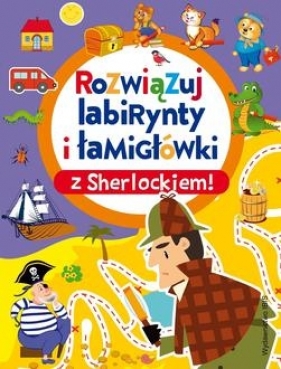 Rozwiązuj labirynty i łamigłówki z Sherlockiem! wyd. 2023 - Opracowanie zbiorowe