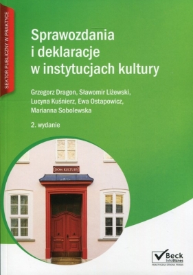 Sprawozdania i deklaracje w instytucjach kultury - Dragon Grzegorz, Liżewski Sławomir, Kuśnierz Lucyna, Ostapowicz Ewa, Sobolewska Marianna
