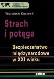 Strach i potęga Bezpieczeństwo międzynarodowe w XXI wieku