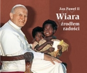 WIARA ŹRÓDŁEM RADOŚCI - Jan Paweł II