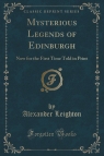 Mysterious Legends of Edinburgh Now for the First Time Told in Print Leighton Alexander