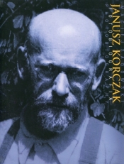 Janusz Korczak Fotobiografia - Sadowski Maciej