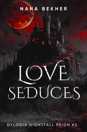 Nightfall Reign T.2 Love Seduces - Nana Bekher