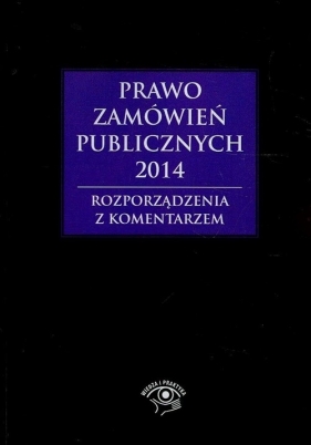 Prawo zamówień publicznych 2014 Rozporządzenia z komentarzem - Gawrońska-Baran Andrzela, Hryc-Ląd Agata<br />