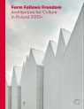 Form Follows Freedom Architecture for Culture in Poland 2000+