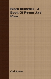 Black Branches - A Book Of Poems And Plays