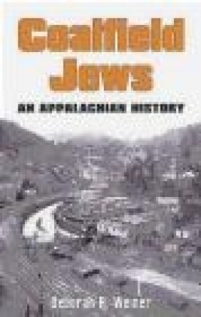Coalfield Jews An Appalachian History Deborah R. Weiner,  Weiner