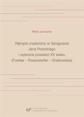 Rękopis znaleziony w Saragossie Jana Potockiego... - Janoszka Maria 